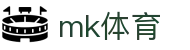 MK(体育科技有限公司)体育·官方网站